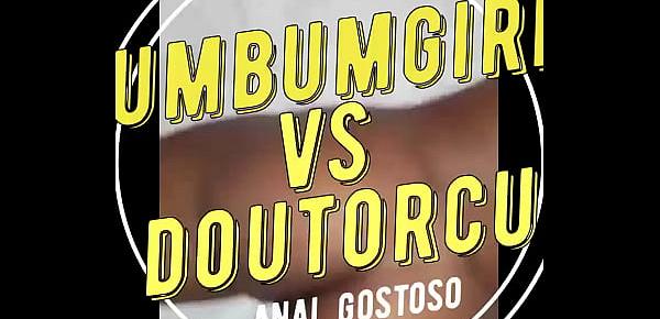  BumbumGirl X DoutorCu - Anal muito gostoso